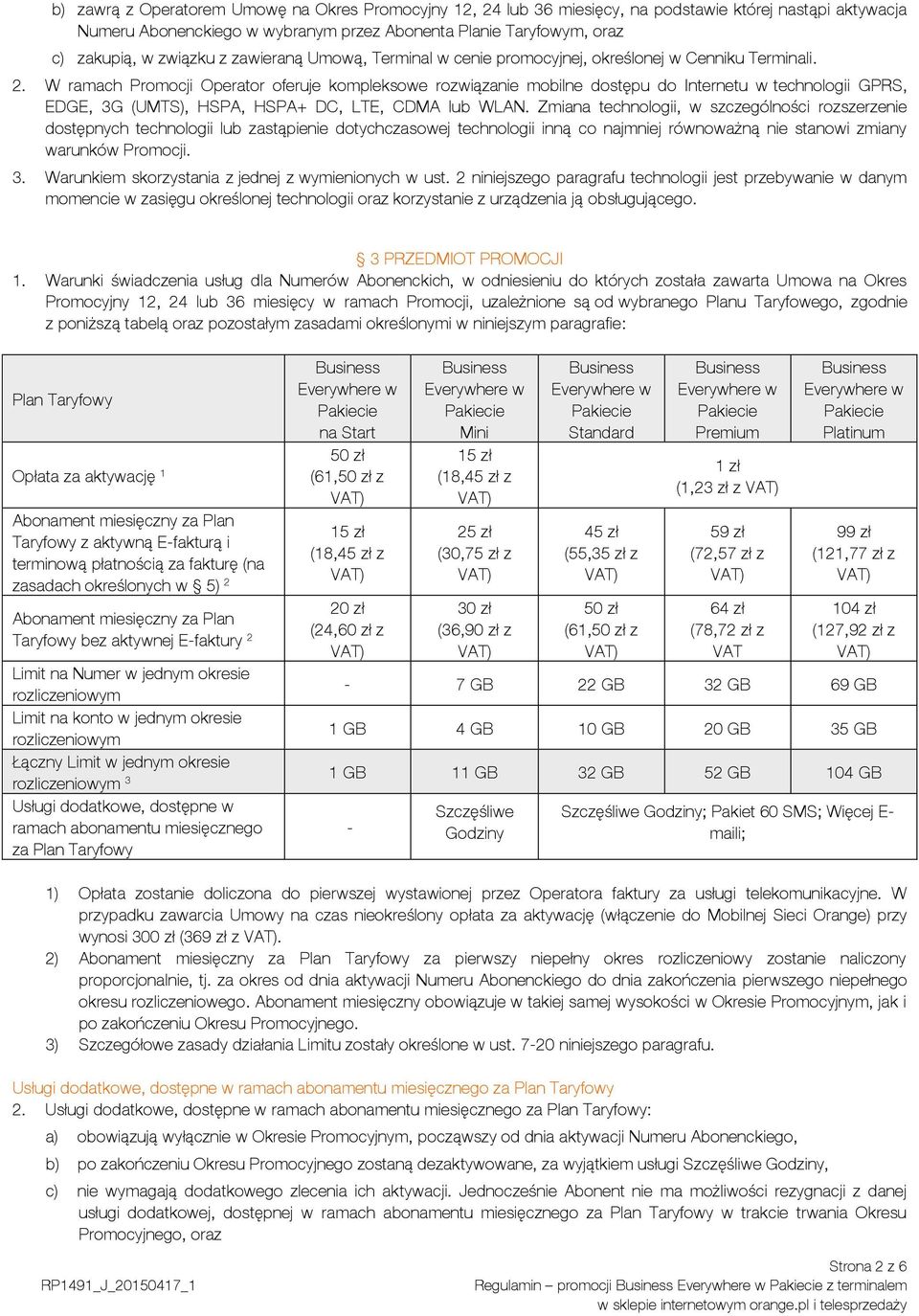 W ramach Promocji Operator oferuje kompleksowe rozwiązanie mobilne dostępu do Internetu w technologii GPRS, EDGE, 3G (UMTS), HSPA, HSPA+ DC, LTE, CDMA lub WLAN.