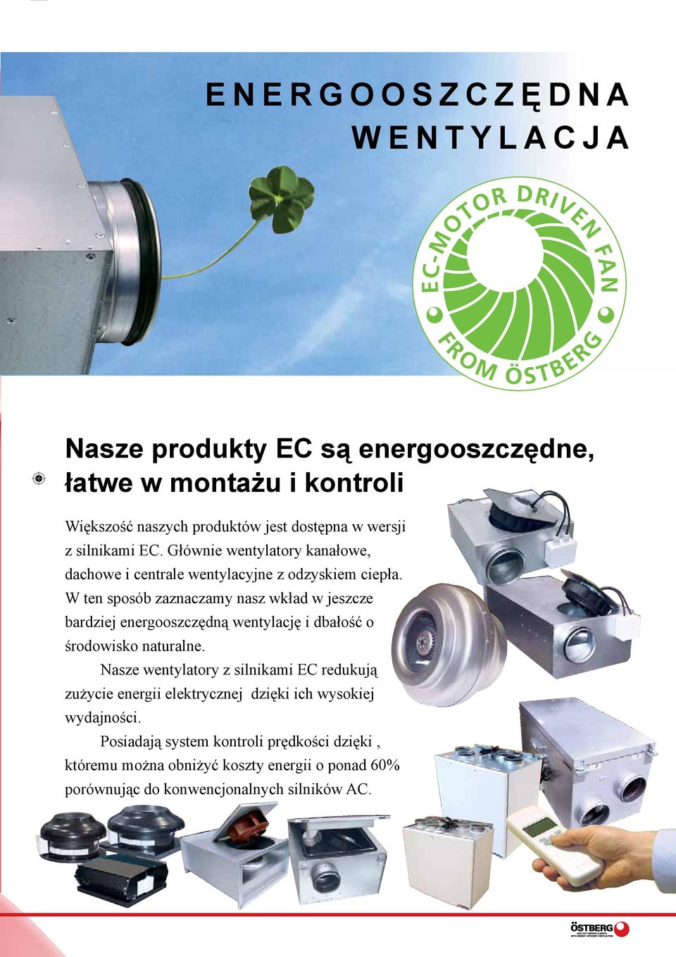 W ten sposób zaznaczamy nasz wkład w jeszcze bardziej energooszczędną wentylację i dbałość o środowisko naturalne.