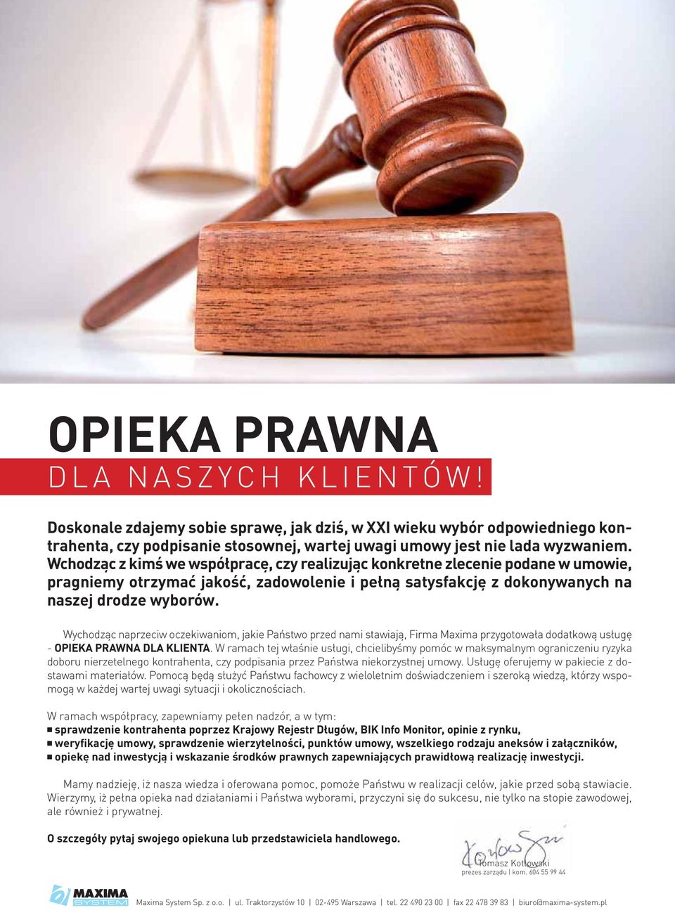 Wychodząc naprzeciw oczekiwaniom, jakie Państwo przed nami stawiają, Firma Maxima przygotowała dodatkową usługę - OPIEKA PRAWNA DLA KLIENTA.