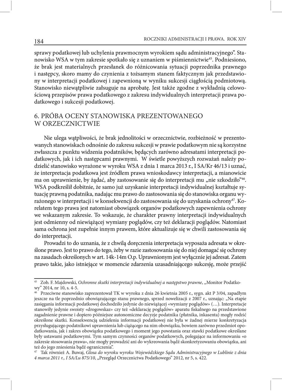 podatkowej i zapewnioną w wyniku sukcesji ciągłością podmiotową. Stanowisko niewątpliwie załsuguje na aprobatę.