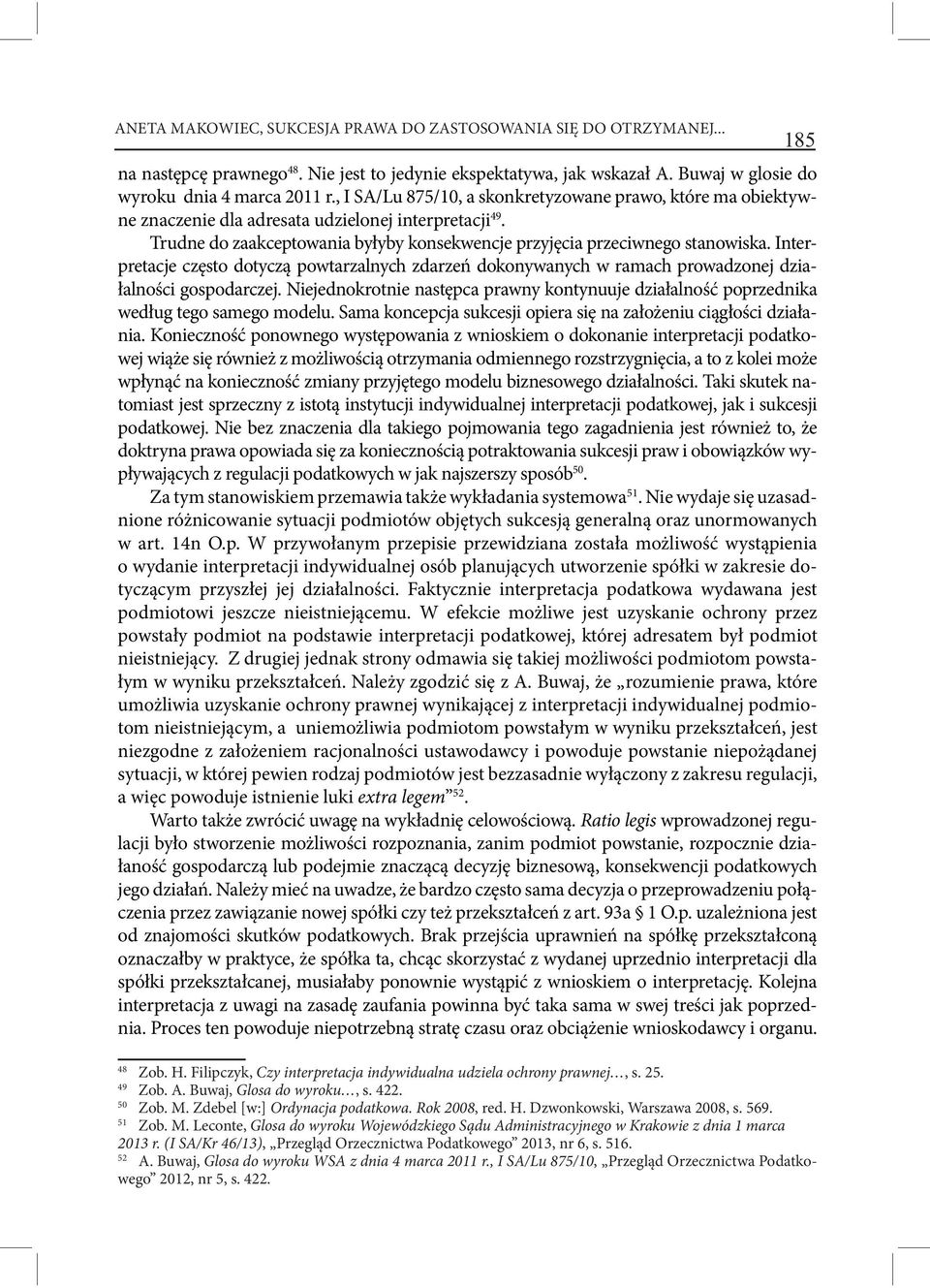 Interpretacje często dotyczą powtarzalnych zdarzeń dokonywanych w ramach prowadzonej działalności gospodarczej.
