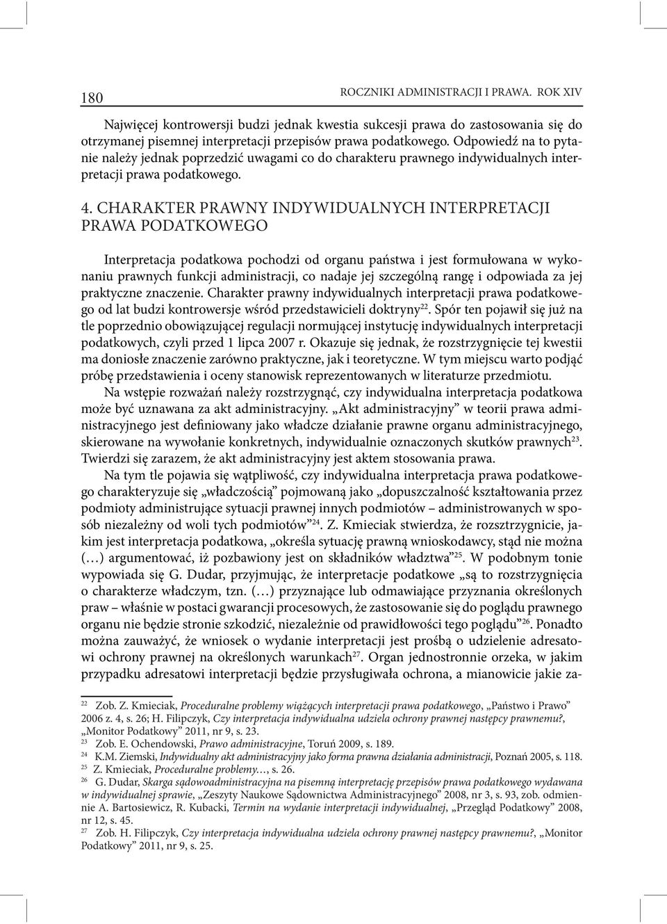 CHARAKTER PRAWNY INDYWIDUALNYCH INTERPRETACJI PRAWA PODATKOWEGO Interpretacja podatkowa pochodzi od organu państwa i jest formułowana w wykonaniu prawnych funkcji administracji, co nadaje jej