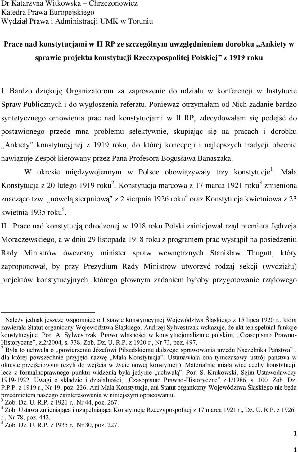 Ponieważ otrzymałam od Nich zadanie bardzo syntetycznego omówienia prac nad konstytucjami w II RP, zdecydowałam się podejść do postawionego przede mną problemu selektywnie, skupiając się na pracach i