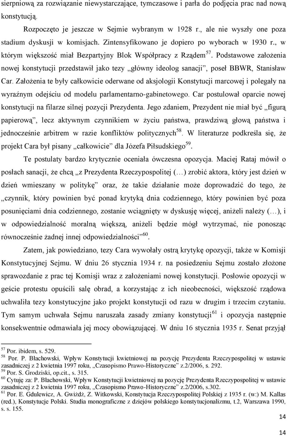 Podstawowe założenia nowej konstytucji przedstawił jako tezy główny ideolog sanacji, poseł BBWR, Stanisław Car.