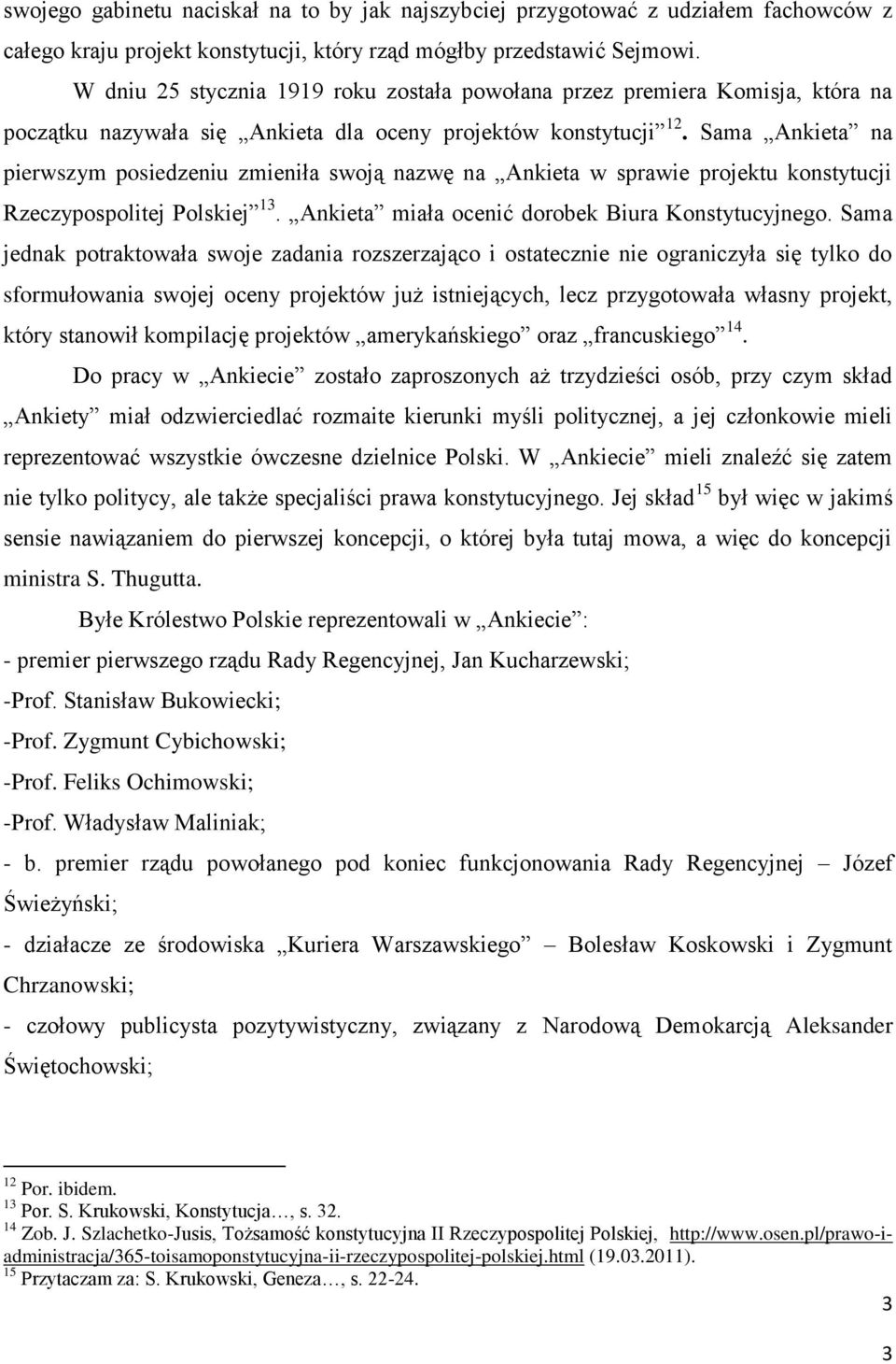 Sama Ankieta na pierwszym posiedzeniu zmieniła swoją nazwę na Ankieta w sprawie projektu konstytucji Rzeczypospolitej Polskiej 13. Ankieta miała ocenić dorobek Biura Konstytucyjnego.