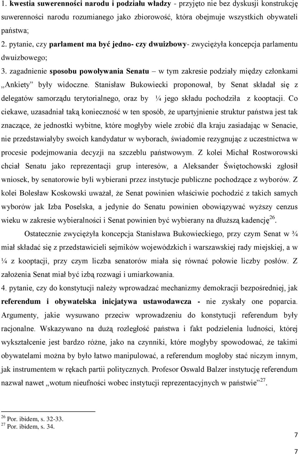 zagadnienie sposobu powoływania Senatu w tym zakresie podziały między członkami Ankiety były widoczne.