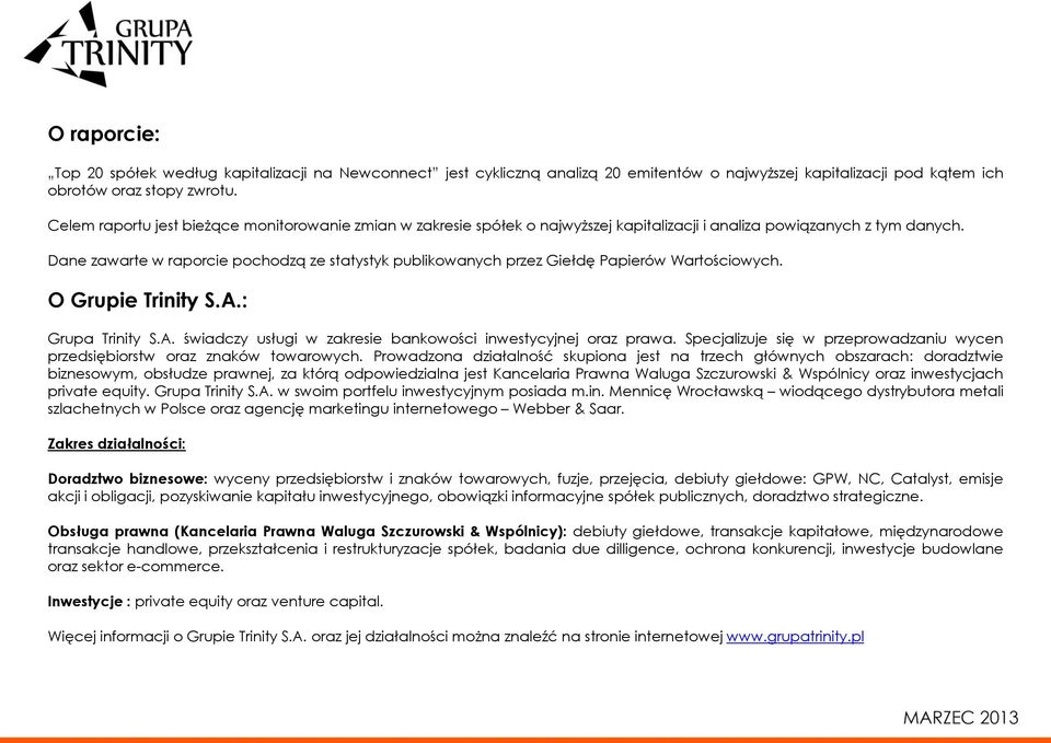 Dane zawarte w raporcie pochodzą ze statystyk publikowanych przez Giełdę Papierów Wartościowych. O Grupie Trinity S.A.: Grupa Trinity S.A. świadczy usługi w zakresie bankowości inwestycyjnej oraz prawa.