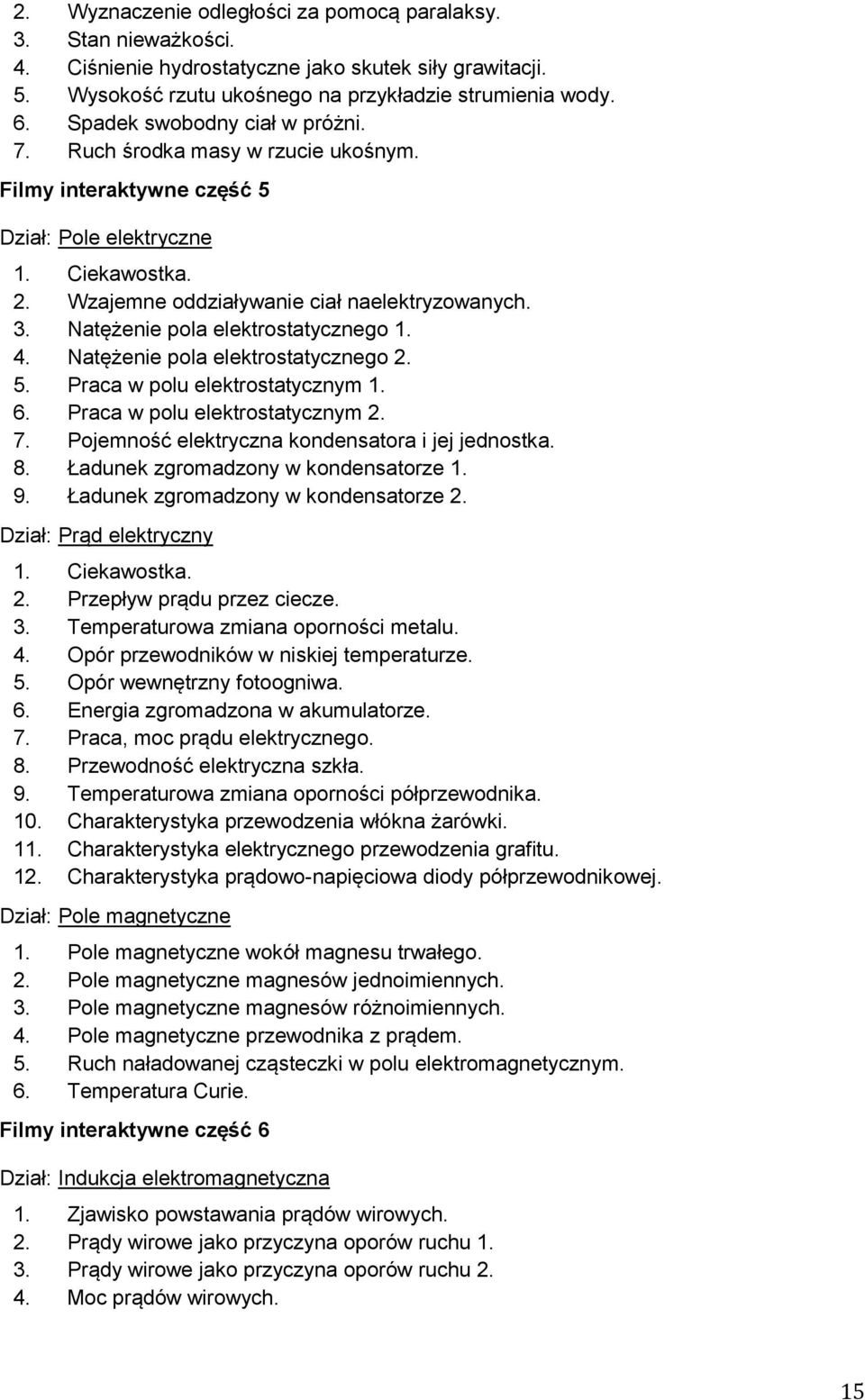 Natężenie pola elektrostatycznego 1. 4. Natężenie pola elektrostatycznego 2. 5. Praca w polu elektrostatycznym 1. 6. Praca w polu elektrostatycznym 2. 7.