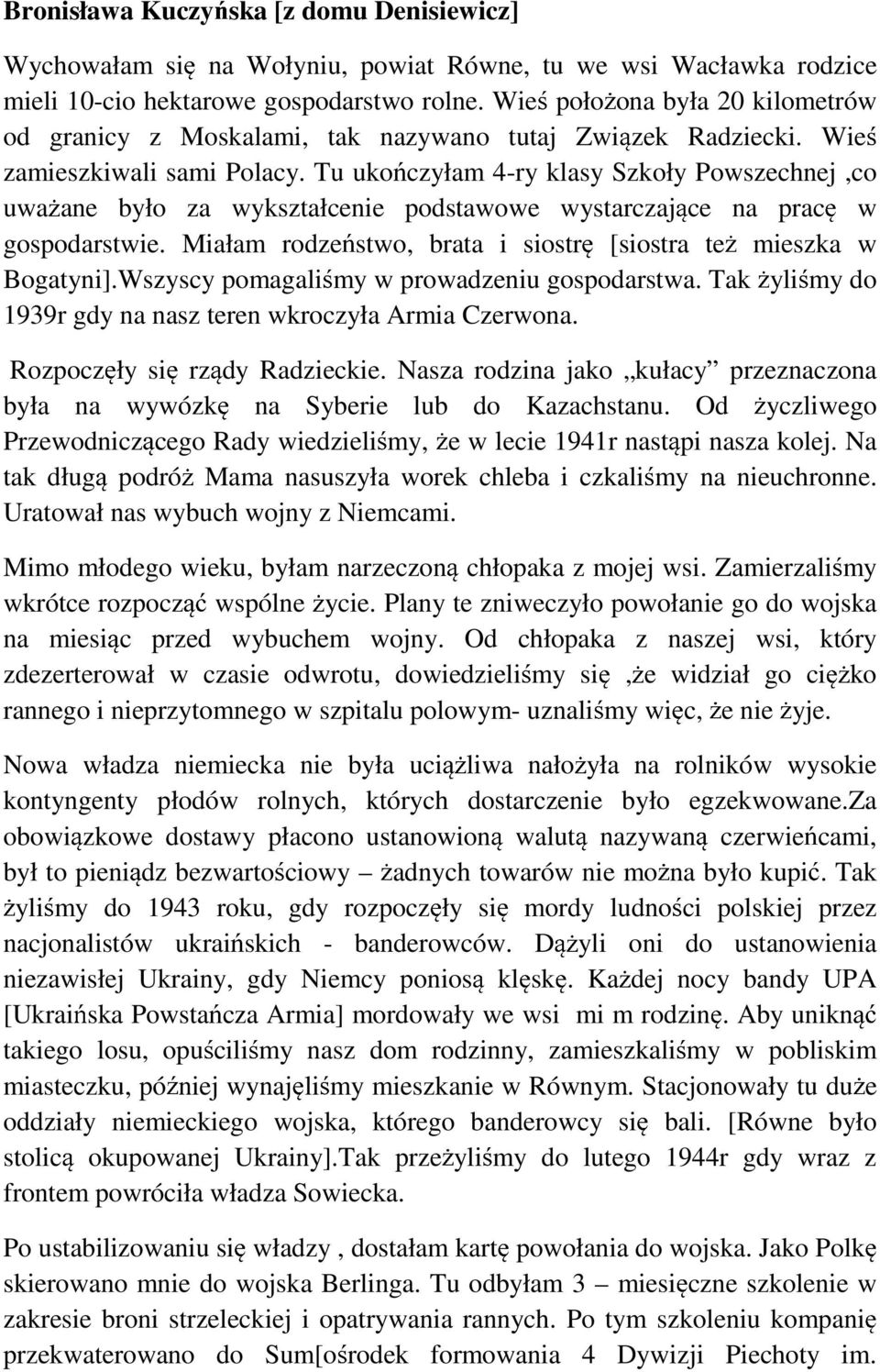 Tu uko czyłam 4-ry klasy Szkoły Powszechnej,co uwa ane było za wykształcenie podstawowe wystarczaj ce na prac w gospodarstwie. Miałam rodze stwo, brata i siostr [siostra te mieszka w Bogatyni].