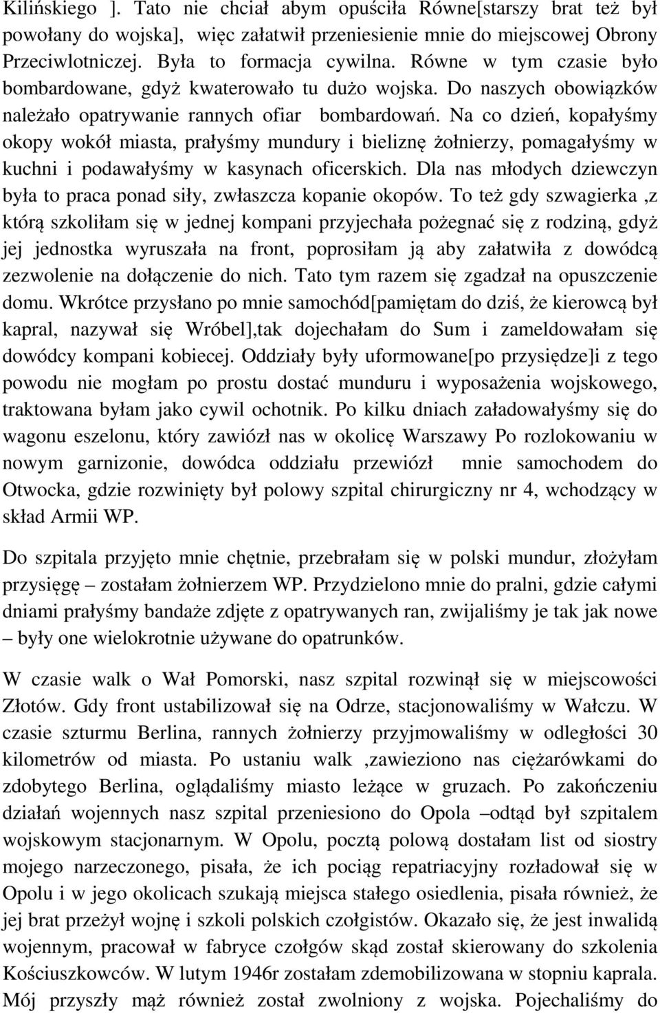 Na co dzie, kopały my okopy wokół miasta, prały my mundury i bielizn ołnierzy, pomagały my w kuchni i podawały my w kasynach oficerskich.