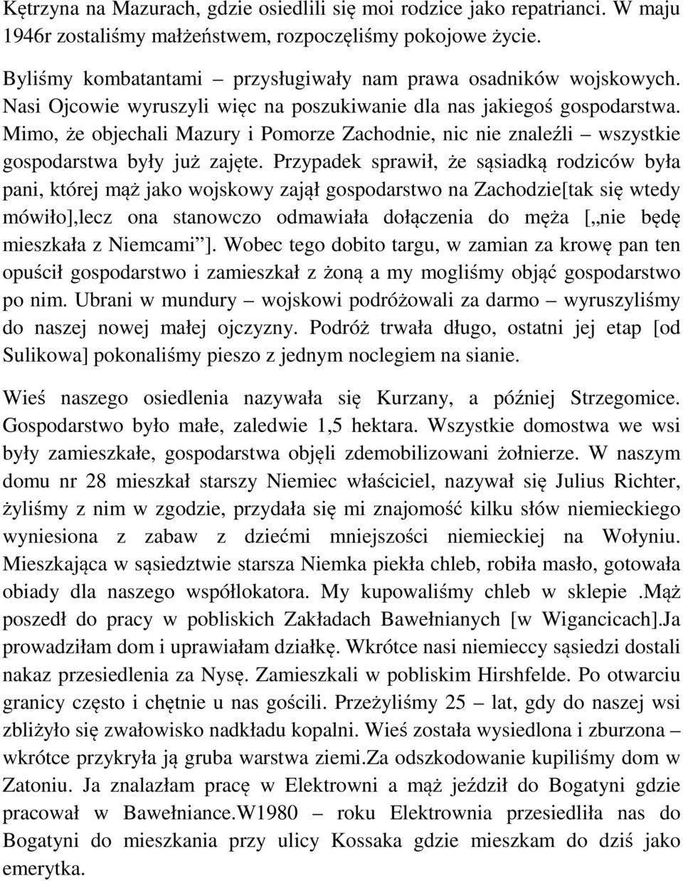 Mimo, e objechali Mazury i Pomorze Zachodnie, nic nie znale li wszystkie gospodarstwa były ju zaj te.