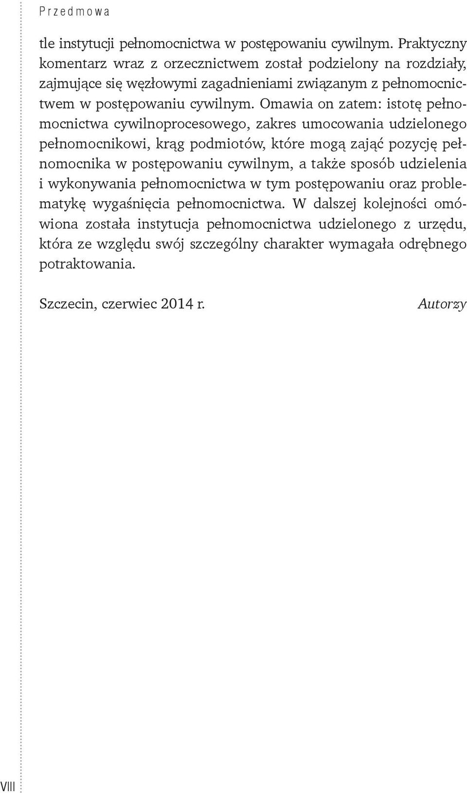Omawia on zatem: istotę pełnomocnictwa cywilnoprocesowego, zakres umocowania udzielonego pełnomocnikowi, krąg podmiotów, które mogą zająć pozycję pełnomocnika w postępowaniu cywilnym,