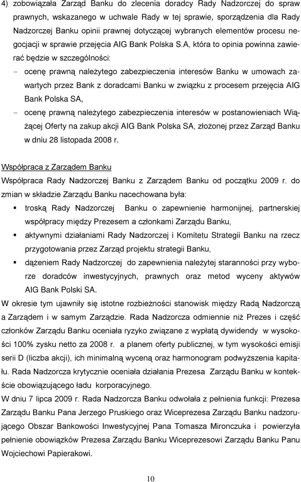 A, która to opinia powinna zawierać będzie w szczególności: - ocenę prawną należytego zabezpieczenia interesów Banku w umowach zawartych przez Bank z doradcami Banku w związku z procesem przejęcia