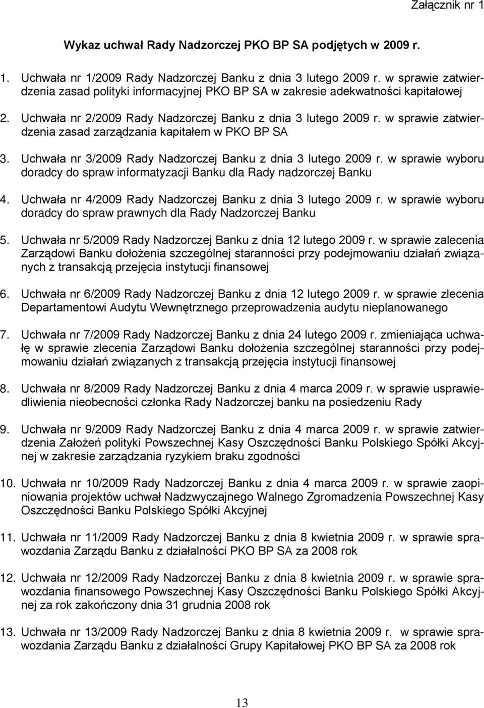 w sprawie zatwierdzenia zasad zarządzania kapitałem w PKO BP SA 3. Uchwała nr 3/2009 Rady Nadzorczej Banku z dnia 3 lutego 2009 r.