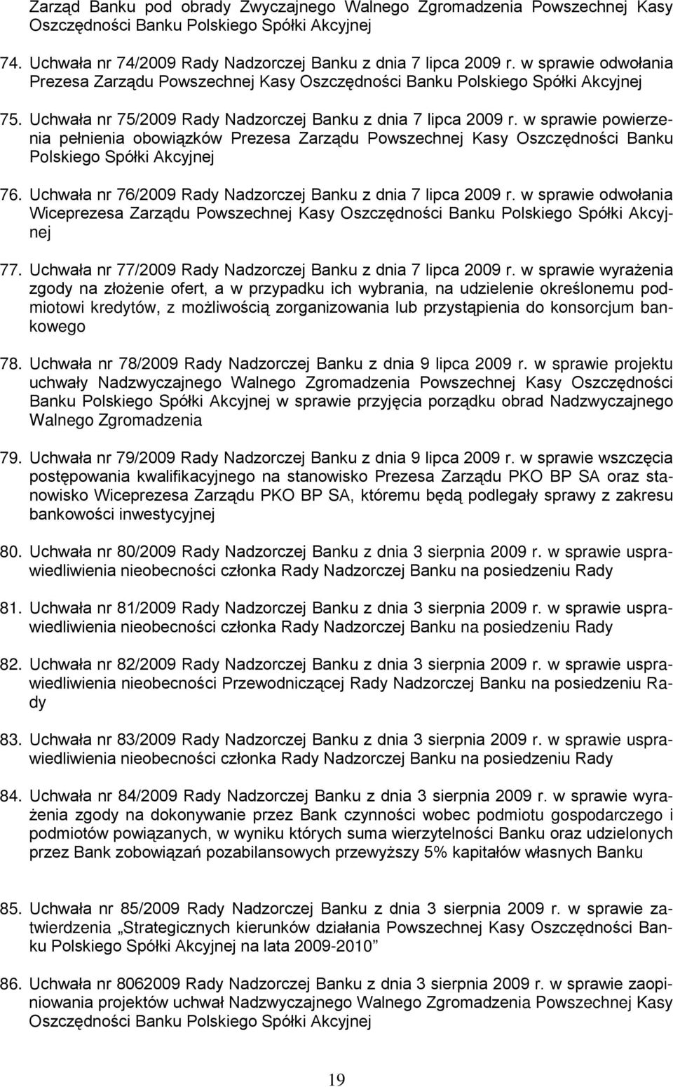 w sprawie powierzenia pełnienia obowiązków Prezesa Zarządu Powszechnej Kasy Oszczędności Banku Polskiego Spółki Akcyjnej 76. Uchwała nr 76/2009 Rady Nadzorczej Banku z dnia 7 lipca 2009 r.