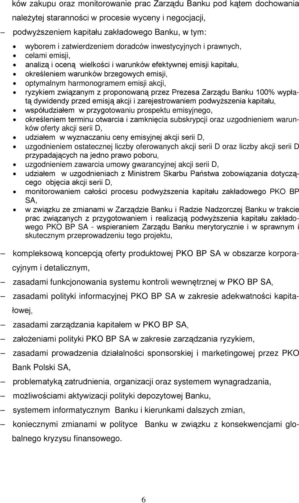 ryzykiem związanym z proponowaną przez Prezesa Zarządu Banku 100% wypłatą dywidendy przed emisją akcji i zarejestrowaniem podwyższenia kapitału, współudziałem w przygotowaniu prospektu emisyjnego,