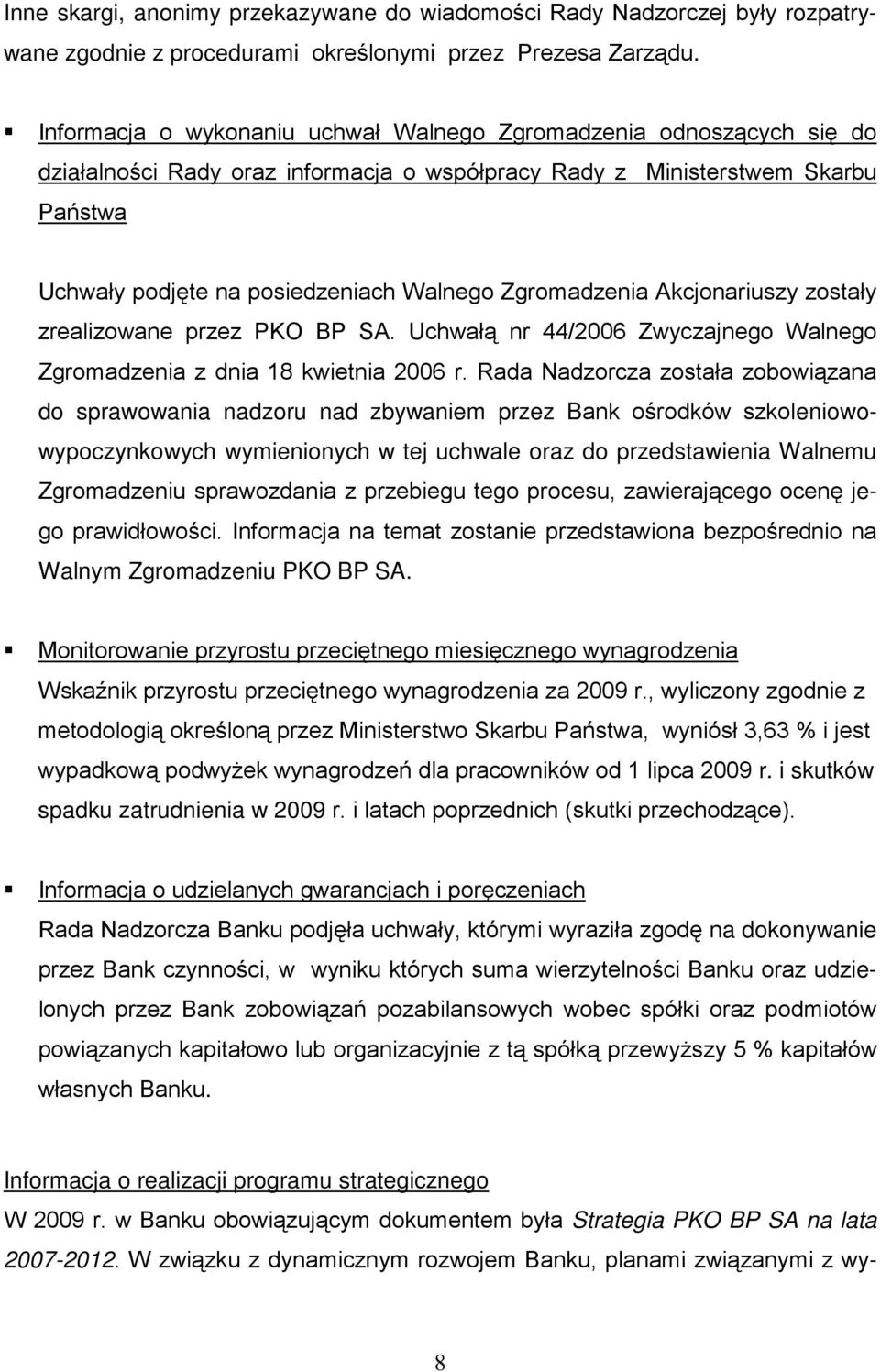 Zgromadzenia Akcjonariuszy zostały zrealizowane przez PKO BP SA. Uchwałą nr 44/2006 Zwyczajnego Walnego Zgromadzenia z dnia 18 kwietnia 2006 r.