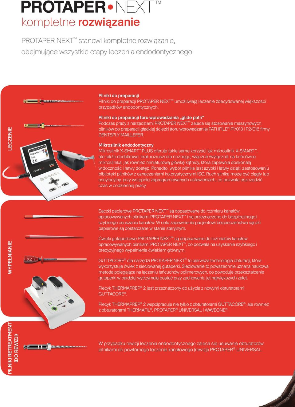 LECZENIE Pilniki do preparacji toru wprowadzania glide path Podczas pracy z narzędziami PROTAPER NEXT zaleca się stosowanie maszynowych pilników do preparacji gładkiej ścieżki (toru wprowadzania)