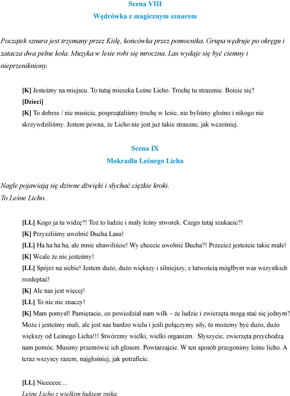 [Dzieci] [K] To dobrze / nie musicie, posprzątaliśmy trochę w lesie, nie byliśmy głośno i nikogo nie skrzywdziliśmy. Jestem pewna, że Licho nie jest już takie straszne, jak wcześniej.