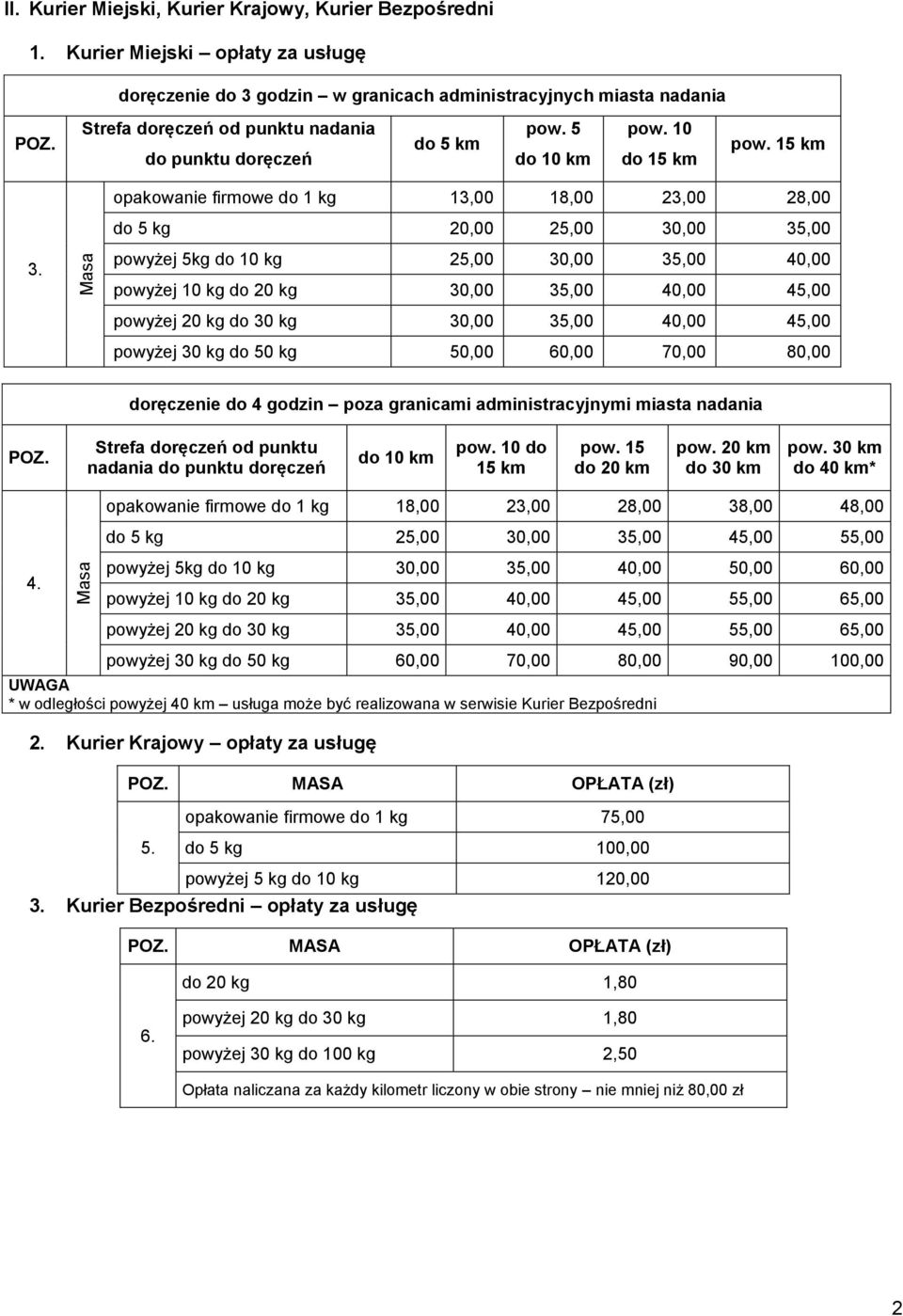 15 km opakowanie firmowe do 1 kg 13,00 18,00 23,00 28,00 do 5 kg 20,00 25,00 30,00 35,00 3.