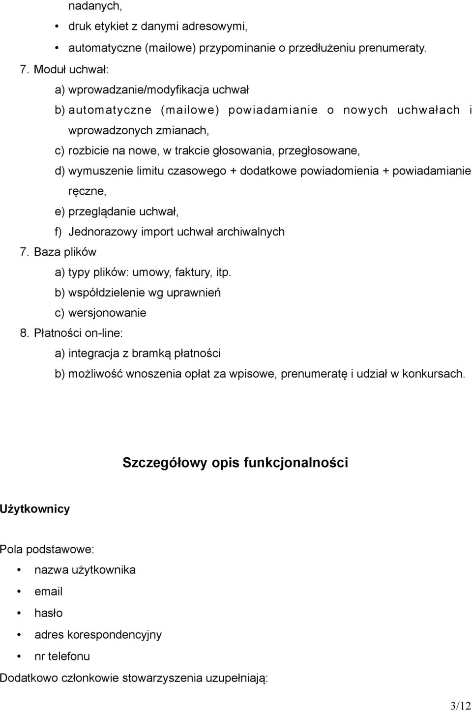 wymuszenie limitu czasowego + dodatkowe powiadomienia + powiadamianie ręczne, e) przeglądanie uchwał, f) Jednorazowy import uchwał archiwalnych 7. Baza plików a) typy plików: umowy, faktury, itp.