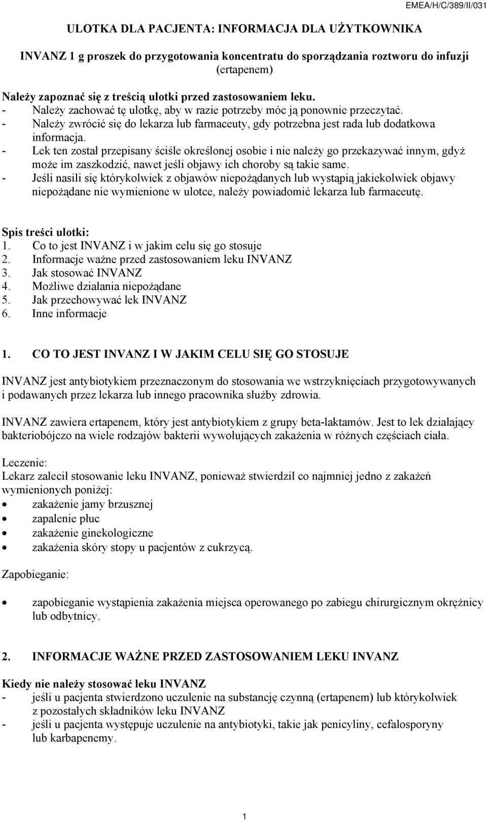 - Należy zwrócić się do lekarza lub farmaceuty, gdy potrzebna jest rada lub dodatkowa informacja.