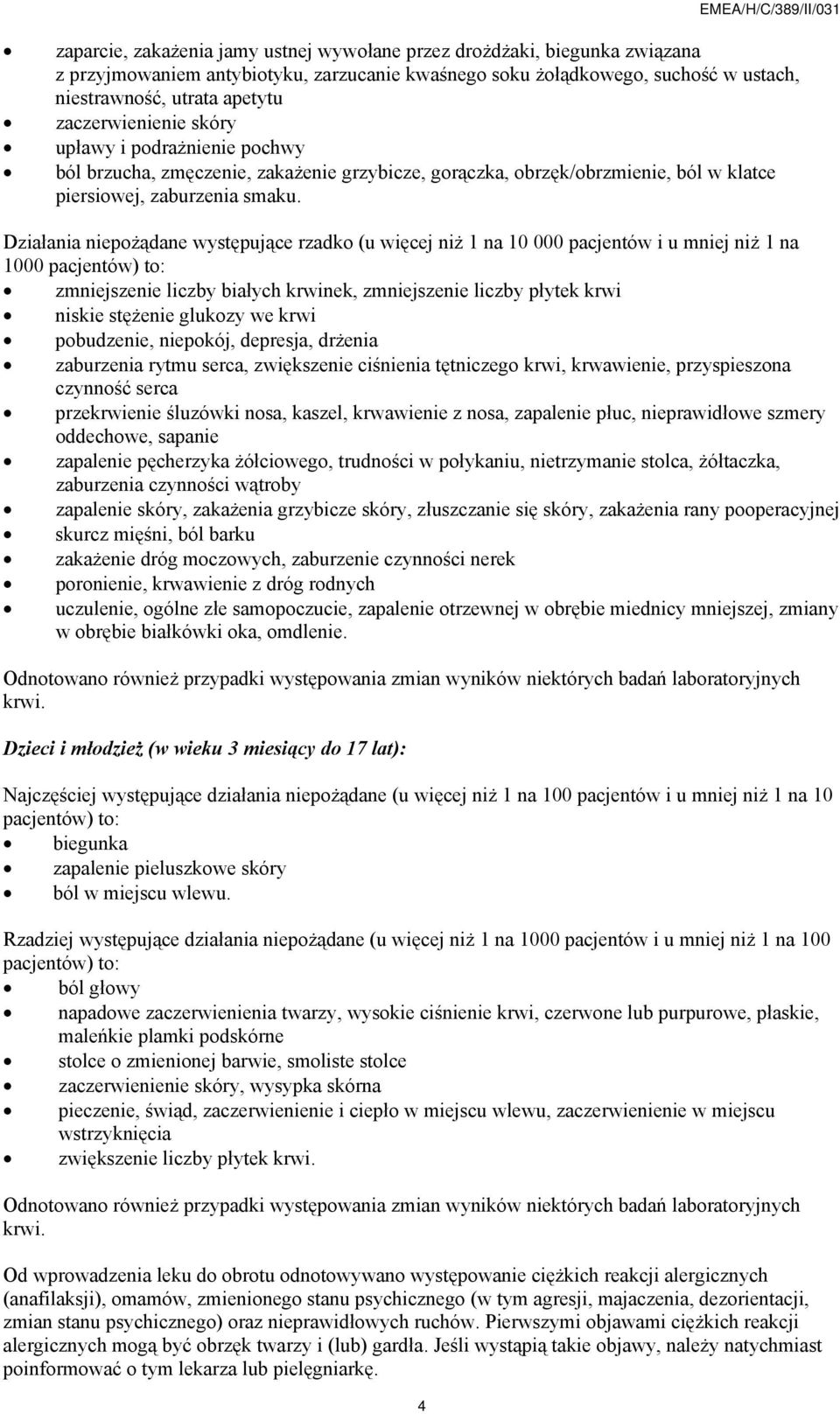 Działania niepożądane występujące rzadko (u więcej niż 1 na 10 000 pacjentów i u mniej niż 1 na 1000 pacjentów) to: zmniejszenie liczby białych krwinek, zmniejszenie liczby płytek krwi niskie