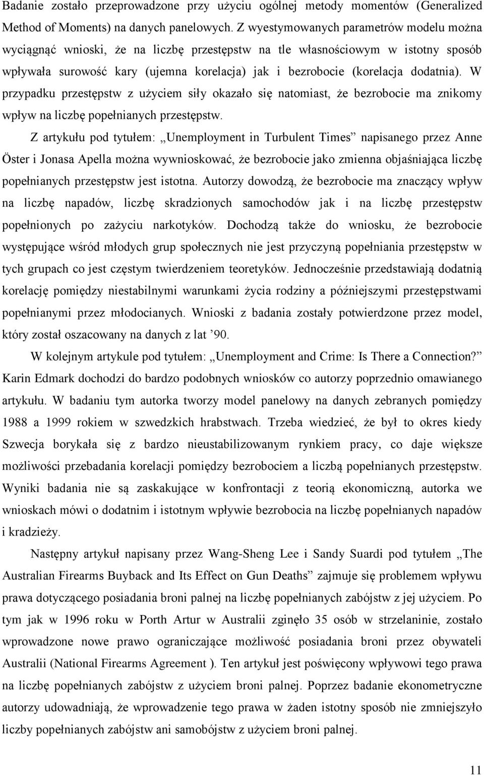 dodatnia). W przypadku przestępstw z użyciem siły okazało się natomiast, że bezrobocie ma znikomy wpływ na liczbę popełnianych przestępstw.