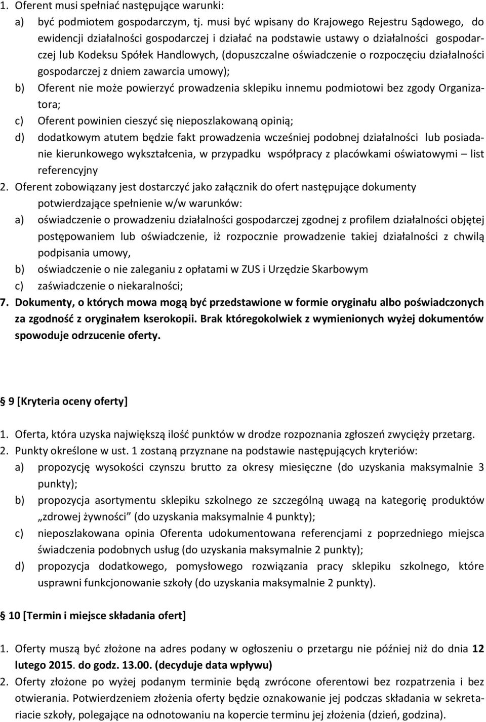 oświadczenie o rozpoczęciu działalności gospodarczej z dniem zawarcia umowy); b) Oferent nie może powierzyć prowadzenia sklepiku innemu podmiotowi bez zgody Organizatora; c) Oferent powinien cieszyć