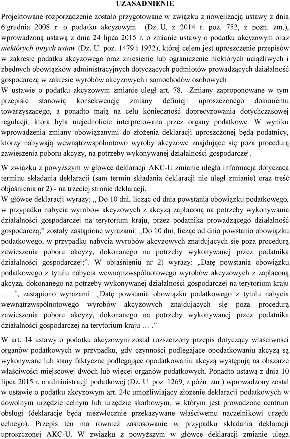 1479 i 1932), której celem jest uproszczenie przepisów w zakresie podatku akcyzowego oraz zniesienie lub ograniczenie niektórych uciążliwych i zbędnych obowiązków administracyjnych dotyczących