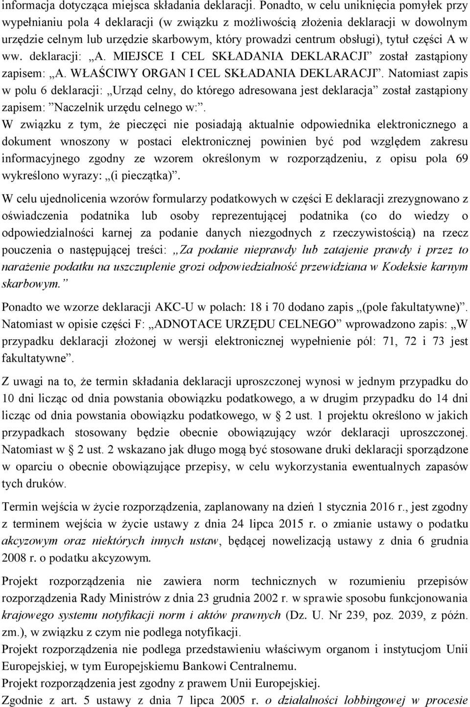 tytuł części A w ww. deklaracji: A. MIEJSCE I CEL SKŁADANIA DEKLARACJI został zastąpiony zapisem: A. WŁAŚCIWY ORGAN I CEL SKŁADANIA DEKLARACJI.