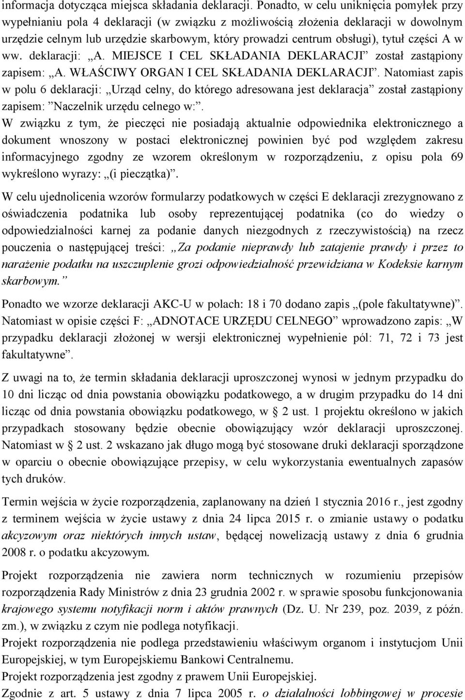 tytuł części A w ww. deklaracji: A. MIEJSCE I CEL SKŁADANIA DEKLARACJI został zastąpiony zapisem: A. WŁAŚCIWY ORGAN I CEL SKŁADANIA DEKLARACJI.