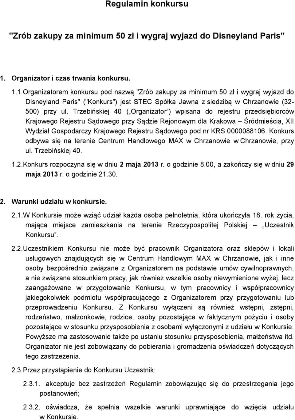 1.Organizatorem konkursu pod nazwą "Zrób zakupy za minimum 50 zł i wygraj wyjazd do Disneyland Paris" ("Konkurs") jest STEC Spółka Jawna z siedzibą w Chrzanowie (32-500) przy ul.