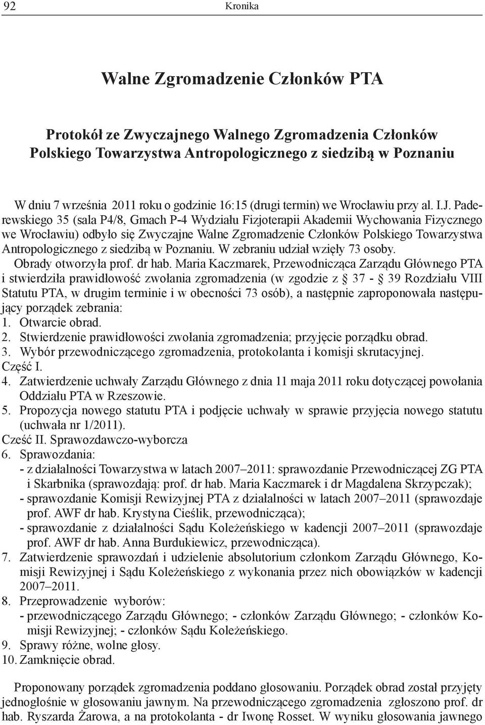 Paderewskiego 35 (sala P4/8, Gmach P-4 Wydziału Fizjoterapii Akademii Wychowania Fizycznego we Wrocławiu) odbyło się Zwyczajne Walne Zgromadzenie Członków Polskiego Towarzystwa Antropologicznego z