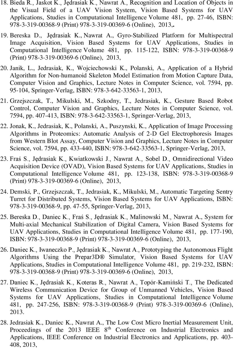27-46, ISBN: 978-3-319-00368-9 (Print) 978-3-319-00369-6 (Online), 2013,. 19. Bereska D., Jędrasiak K., Nawrat A.