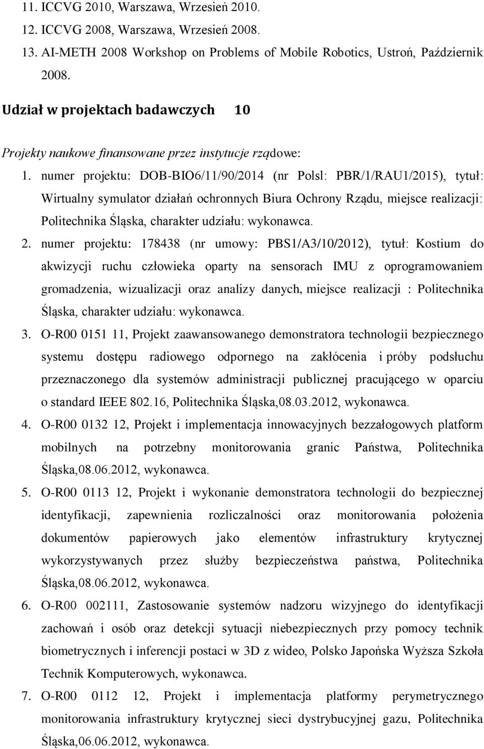 numer projektu: DOB-BIO6/11/90/2014 (nr Polsl: PBR/1/RAU1/2015), tytuł: Wirtualny symulator działań ochronnych Biura Ochrony Rządu, miejsce realizacji: Politechnika Śląska, charakter udziału: