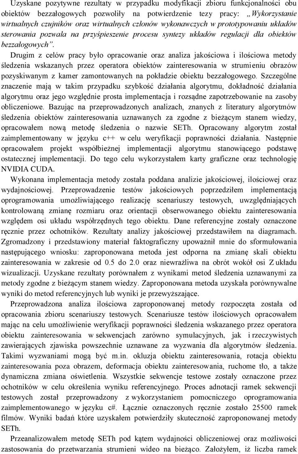 Drugim z celów pracy było opracowanie oraz analiza jakościowa i ilościowa metody śledzenia wskazanych przez operatora obiektów zainteresowania w strumieniu obrazów pozyskiwanym z kamer zamontowanych