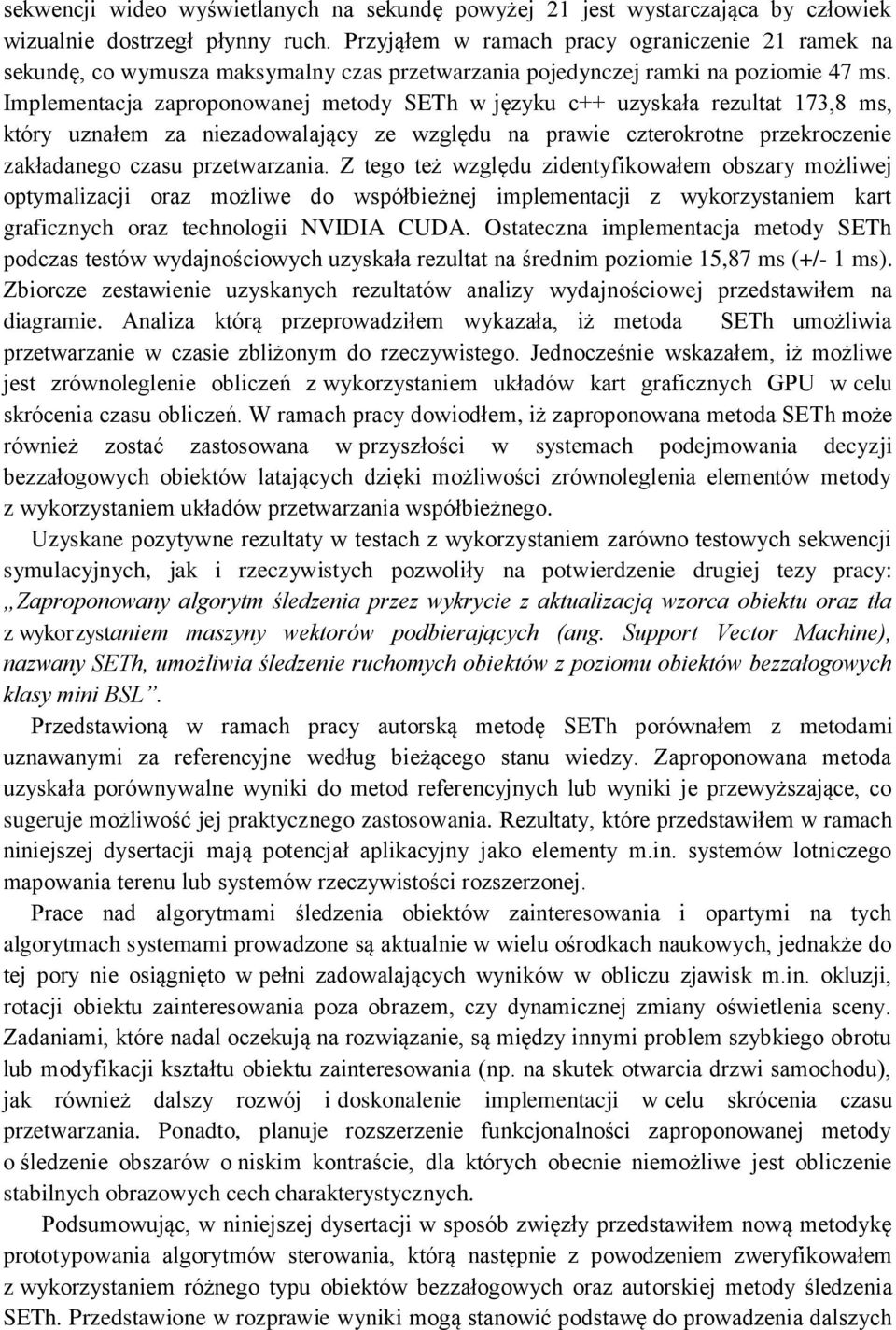 Implementacja zaproponowanej metody SETh w języku c++ uzyskała rezultat 173,8 ms, który uznałem za niezadowalający ze względu na prawie czterokrotne przekroczenie zakładanego czasu przetwarzania.