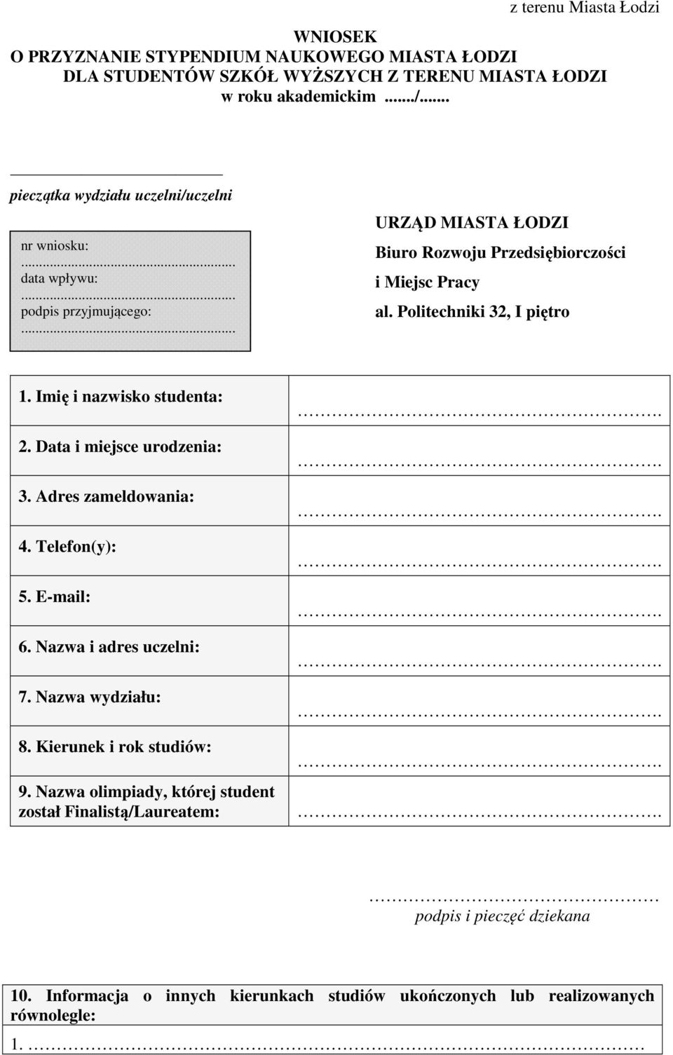 Politechniki 32, I piętro 1. Imię i nazwisko studenta: 2. Data i miejsce urodzenia: 3. Adres zameldowania: 4. Telefon(y): 5. E-mail: 6. Nazwa i adres uczelni: 7.