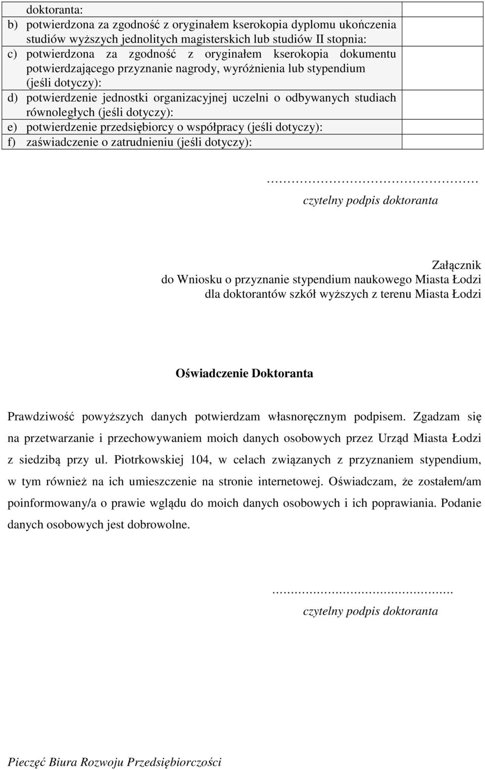dotyczy): e) potwierdzenie przedsiębiorcy o współpracy (jeśli dotyczy): f) zaświadczenie o zatrudnieniu (jeśli dotyczy): czytelny podpis doktoranta Załącznik do Wniosku o przyznanie stypendium