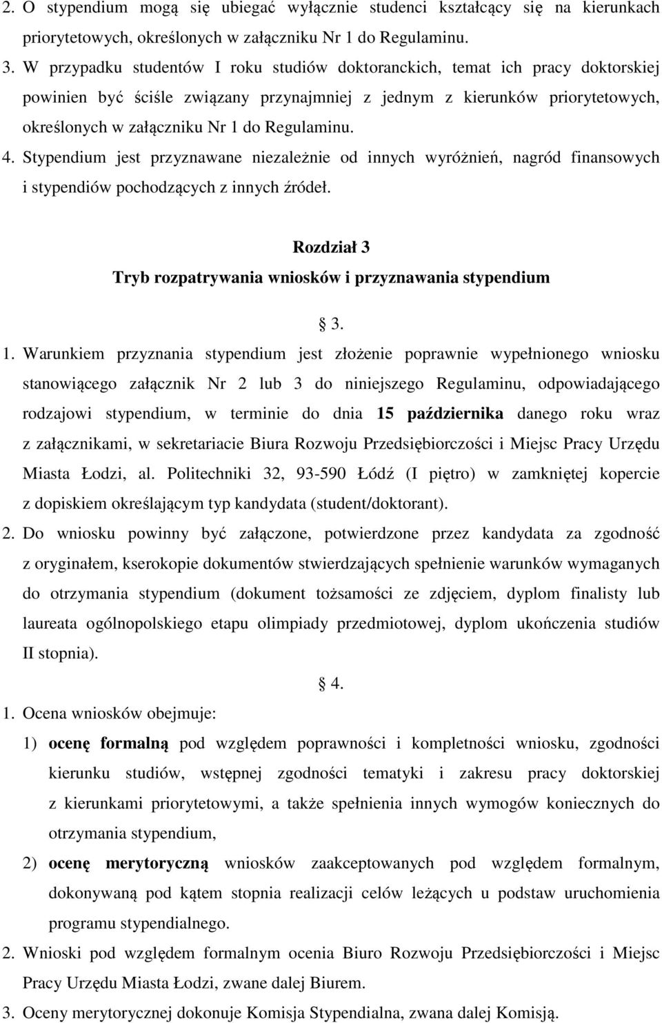 Regulaminu. 4. Stypendium jest przyznawane niezależnie od innych wyróżnień, nagród finansowych i stypendiów pochodzących z innych źródeł.