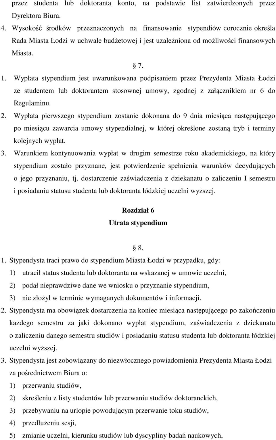 Wypłata stypendium jest uwarunkowana podpisaniem przez Prezydenta Miasta Łodzi ze studentem lub doktorantem stosownej umowy, zgodnej z załącznikiem nr 6 do Regulaminu. 2.