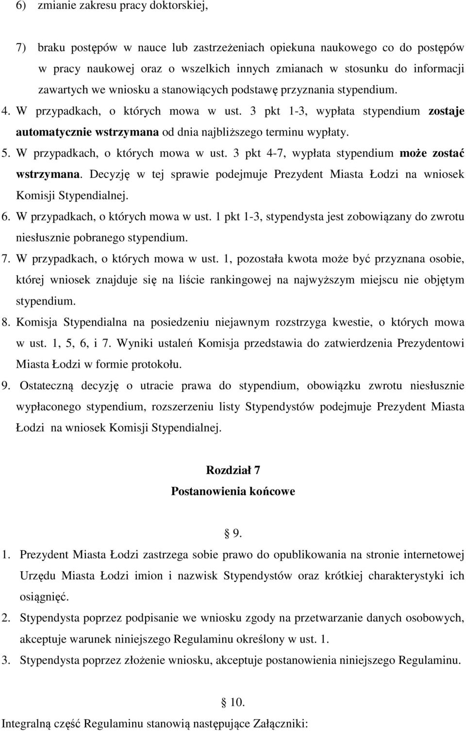 3 pkt 1-3, wypłata stypendium zostaje automatycznie wstrzymana od dnia najbliższego terminu wypłaty. 5. W przypadkach, o których mowa w ust. 3 pkt 4-7, wypłata stypendium może zostać wstrzymana.