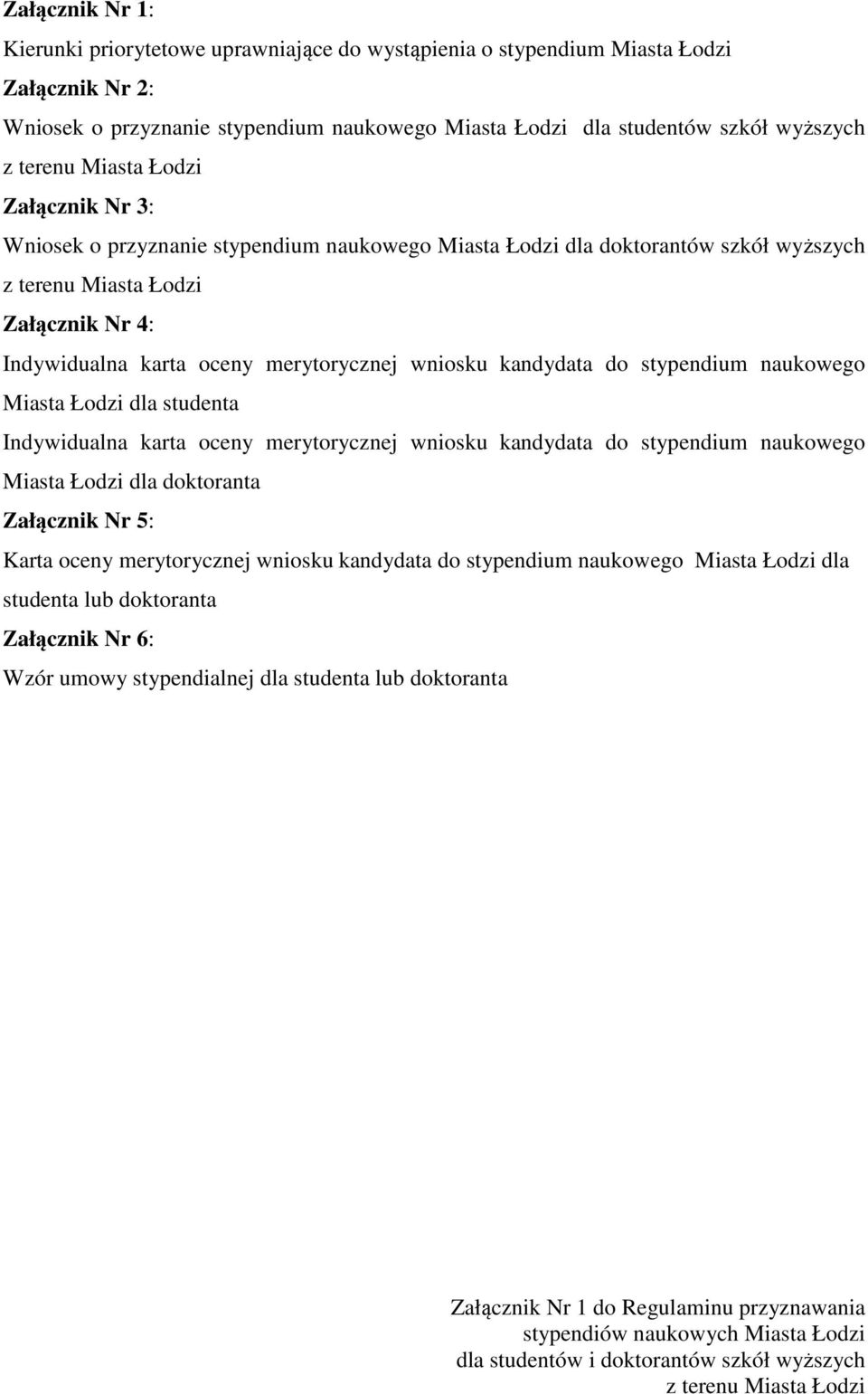 wniosku kandydata do stypendium naukowego Miasta Łodzi dla studenta Indywidualna karta oceny merytorycznej wniosku kandydata do stypendium naukowego Miasta Łodzi dla doktoranta Załącznik Nr 5: Karta