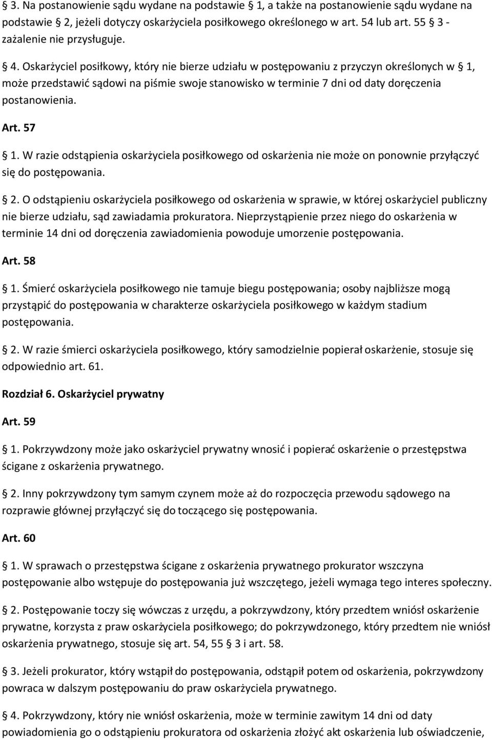 Oskarżyciel posiłkowy, który nie bierze udziału w postępowaniu z przyczyn określonych w 1, może przedstawić sądowi na piśmie swoje stanowisko w terminie 7 dni od daty doręczenia postanowienia. Art.