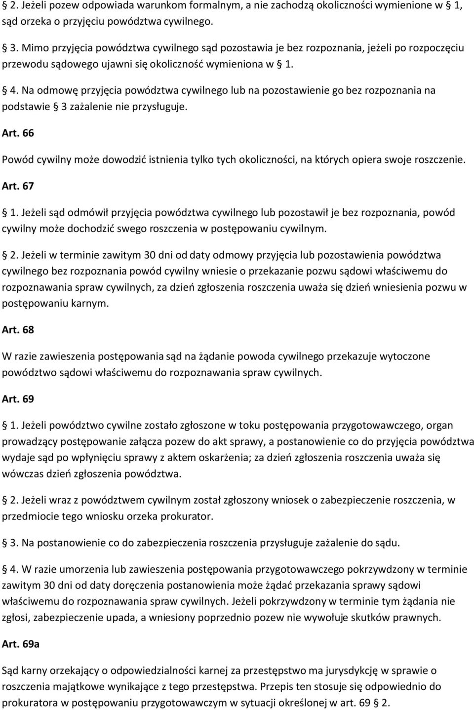 Na odmowę przyjęcia powództwa cywilnego lub na pozostawienie go bez rozpoznania na podstawie 3 zażalenie nie przysługuje. Art.