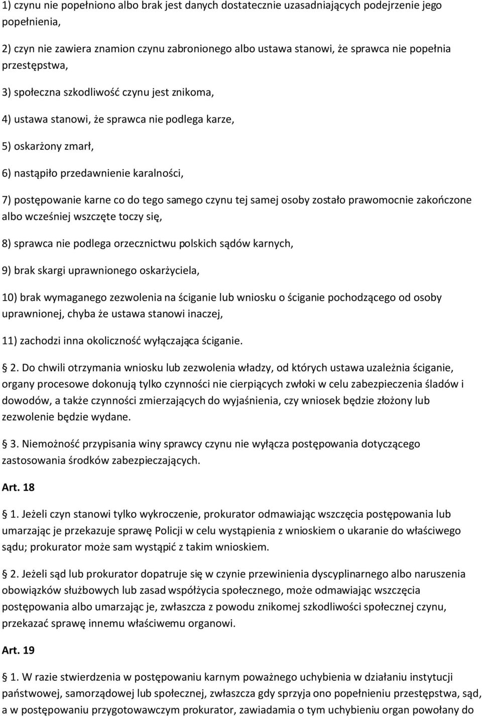 samego czynu tej samej osoby zostało prawomocnie zakończone albo wcześniej wszczęte toczy się, 8) sprawca nie podlega orzecznictwu polskich sądów karnych, 9) brak skargi uprawnionego oskarżyciela,