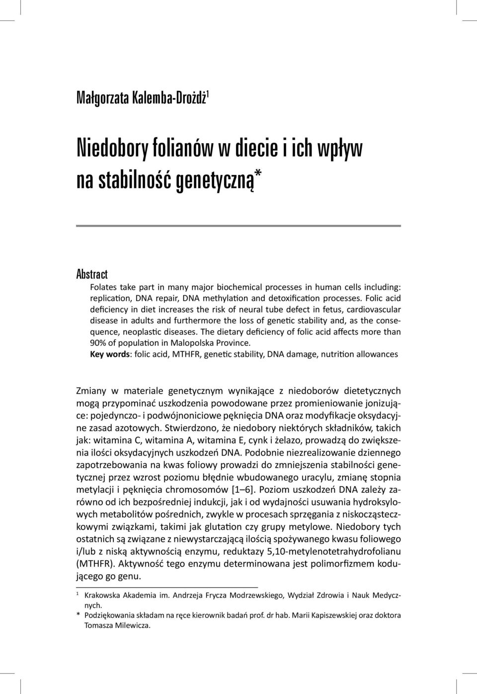Folic acid deficiency in diet increases the risk of neural tube defect in fetus, cardiovascular disease in adults and furthermore the loss of gene c stability and, as the consequence, neoplas c