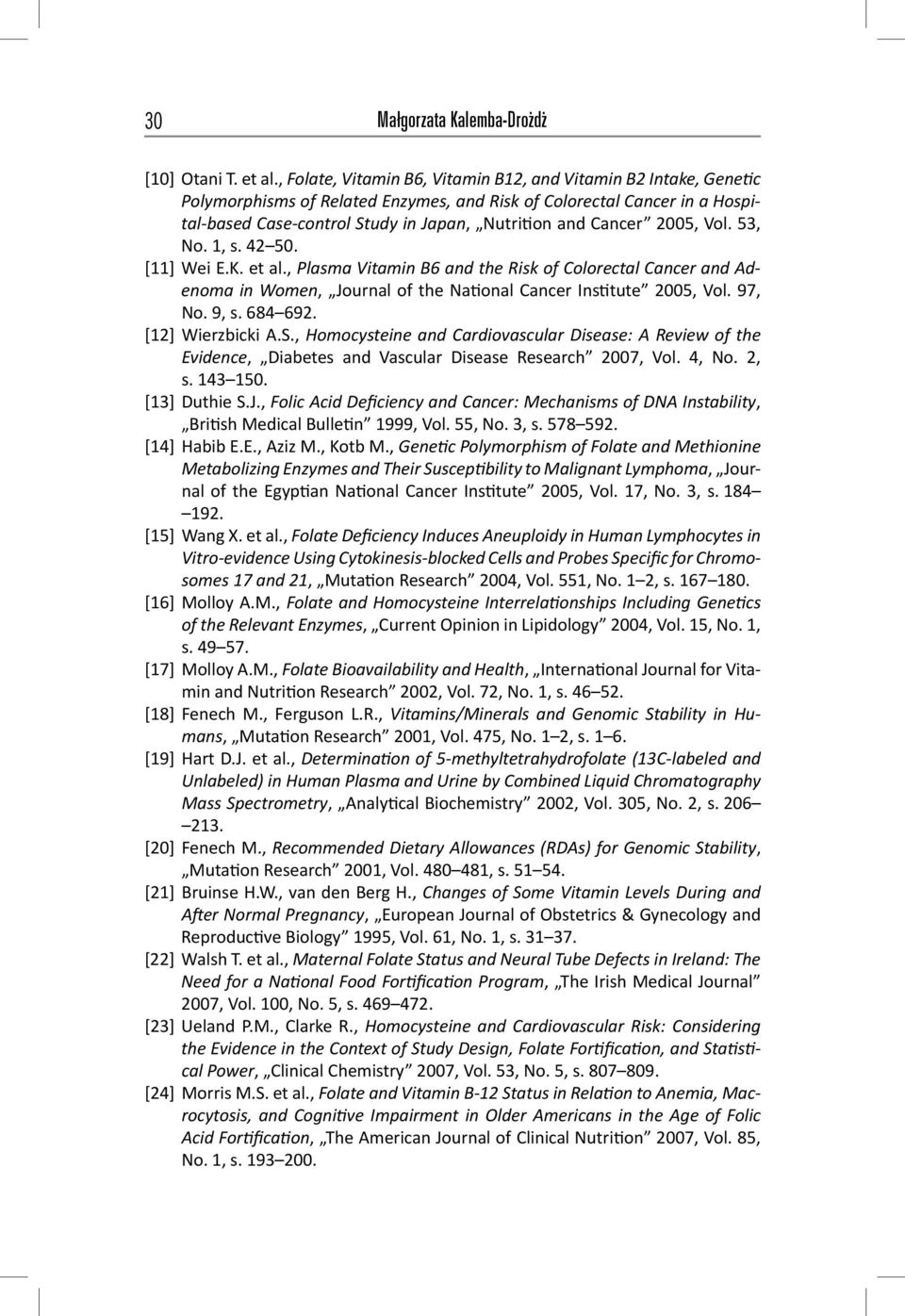 2005, Vol. 53, No. 1, s. 42 50. [11] Wei E.K. et al., Plasma Vitamin B6 and the Risk of Colorectal Cancer and Adenoma in Women, Journal of the Na onal Cancer Ins tute 2005, Vol. 97, No. 9, s. 684 692.
