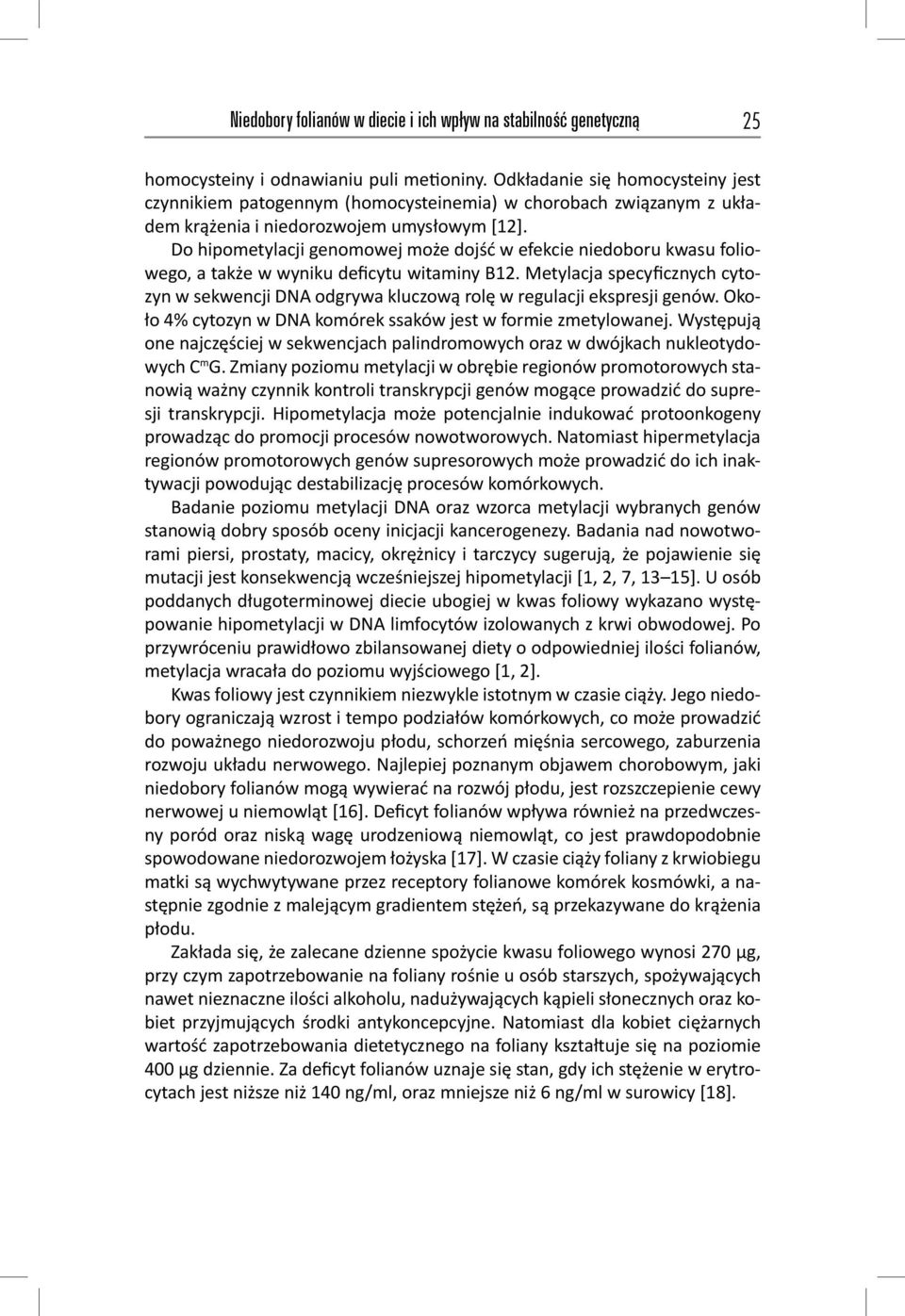 Do hipometylacji genomowej może dojść w efekcie niedoboru kwasu foliowego, a także w wyniku deficytu witaminy B12.